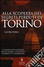 Alla scoperta dei segreti perduti di Torino libro