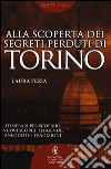 Alla scoperta dei segreti perduti di Torino libro