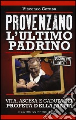 Provenzano l'ultimo padrino. Vita, ascesa e caduta del profeta della mafia