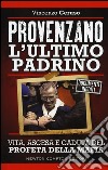 Provenzano l'ultimo padrino. Vita, ascesa e caduta del profeta della mafia libro