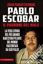 Pablo Escobar. Il padrone del male