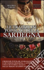 Le tradizioni popolari della Sardegna. Credenze popolari, scaramanzie e devozione religiosa: l'affresco unico di un'isola magica dalle origini ai giorni nostri