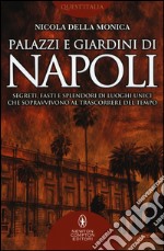 Palazzi e giardini di Napoli. Segreti, fasti e splendori di luoghi unici che sopravvivono al trascorrere del tempo