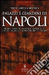 Palazzi e giardini di Napoli. Segreti, fasti e splendori di luoghi unici che sopravvivono al trascorrere del tempo libro di Della Monica Nicola