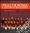 Figli di Roma. Capitani e bandiere. Il racconto degli uomini che hanno fatto la storia della AS Roma libro di Cagnucci Tonino