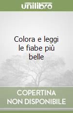 Colora e leggi le fiabe più belle libro