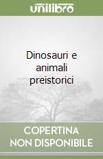 Dinosauri e animali preistorici