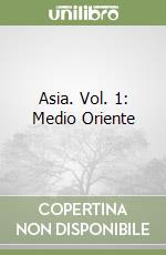 Asia. Vol. 1: Medio Oriente