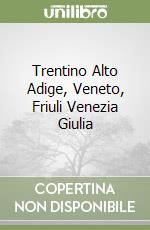 Trentino Alto Adige, Veneto, Friuli Venezia Giulia libro