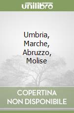 Umbria, Marche, Abruzzo, Molise