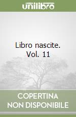 Libro nascite. Vol. 11 libro