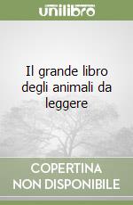 Il grande libro degli animali da leggere libro