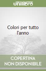 Colori per tutto l'anno libro