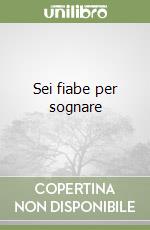 Sei fiabe per sognare