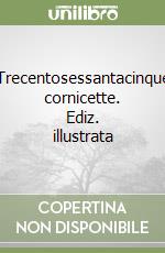 Trecentosessantacinque cornicette. Ediz. illustrata libro