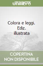 Colora e leggi. Ediz. illustrata