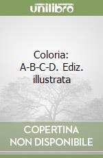 Coloria: A-B-C-D. Ediz. illustrata