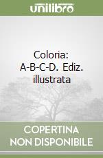 Coloria: A-B-C-D. Ediz. illustrata libro