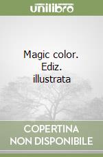 Magic color. Ediz. illustrata