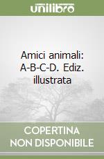 Amici animali: A-B-C-D. Ediz. illustrata