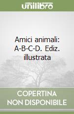 Amici animali: A-B-C-D. Ediz. illustrata libro