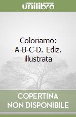 Coloriamo: A-B-C-D. Ediz. illustrata libro