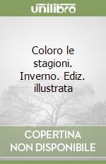 Coloro le stagioni. Inverno. Ediz. illustrata libro