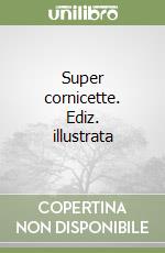 Super cornicette. Ediz. illustrata libro