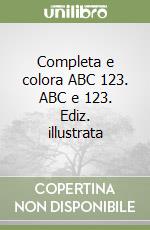 Completa e colora ABC 123. ABC e 123. Ediz. illustrata libro