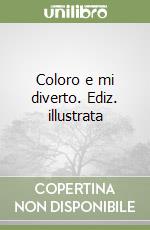 Coloro e mi diverto. Ediz. illustrata