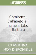 Cornicette. L'alfabeto e i numeri. Ediz. illustrata libro