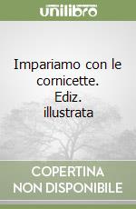 Impariamo con le cornicette. Ediz. illustrata