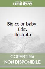 Big color baby. Ediz. illustrata libro