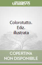 Colorotutto. Ediz. illustrata libro