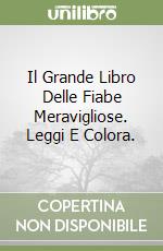 Il Grande Libro Delle Fiabe Meravigliose. Leggi E Colora. libro