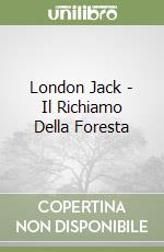 London Jack - Il Richiamo Della Foresta libro