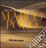 Marco Polo. A photographer's journey. Ediz. illustrata libro