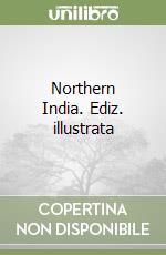 Northern India. Ediz. illustrata