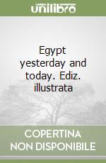 Egypt yesterday and today. Ediz. illustrata