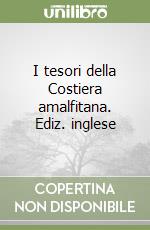 I tesori della Costiera amalfitana. Ediz. inglese libro