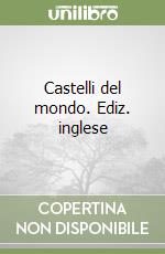 Castelli del mondo. Ediz. inglese