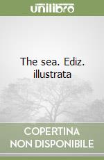 The sea. Ediz. illustrata libro