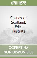 Castles of Scotland. Ediz. illustrata libro