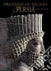 Splendors of ancient Persia. Ediz. illustrata libro