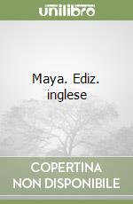 Maya. Ediz. inglese libro