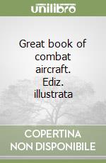 Great book of combat aircraft. Ediz. illustrata libro