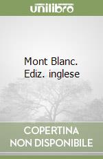 Mont Blanc. Ediz. inglese libro