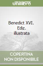 Benedict XVI. Ediz. illustrata libro