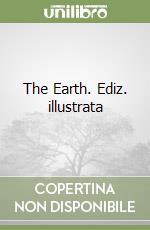 The Earth. Ediz. illustrata libro