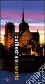 Cathedrals of the world. Ediz. illustrata libro